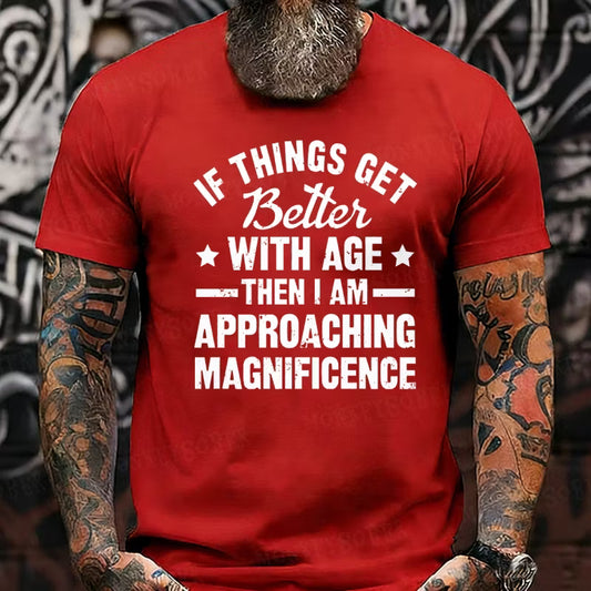 If Things Get Better With Age Then I'm Approaching Magnificence Graphic T-Shirt