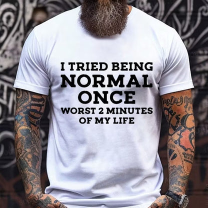 I Tried Being Normal Once, Worst 2 Minutes of My Life Graphic T-Shirt