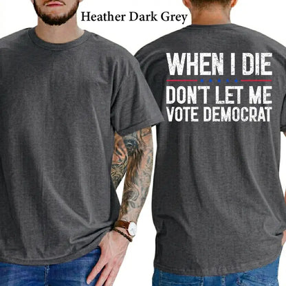 When I Die Don't Let Me V0te Democrat Graphic T-Shirt