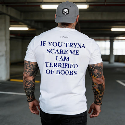 If You Tryna Scare Me I Am Terrified Of Boobs Printed Men's T-Shirt