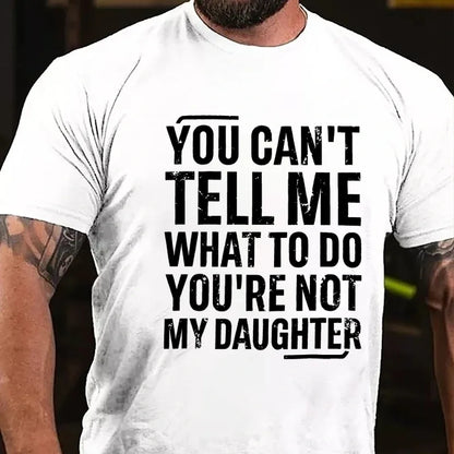 You Can't Tell Me What To Do You're Not My Daughter Graphic T-Shirt