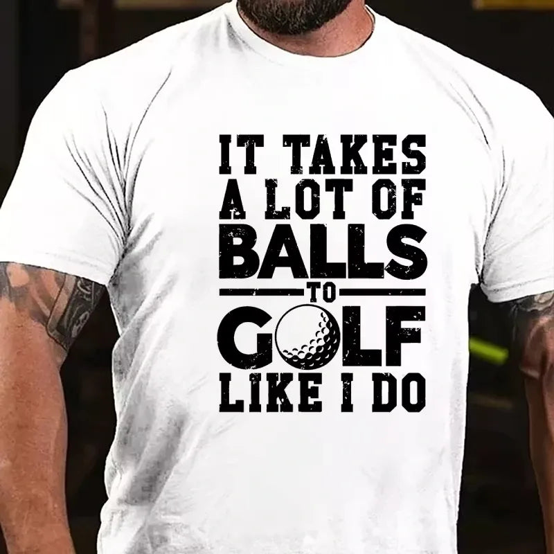 It Takes A Lot Of Balls To Golf Like I Do Graphic T-Shirt