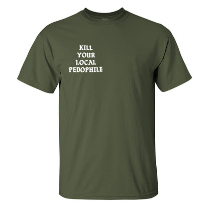 KILL YOUR LOCAL PEDOPHILE Letter Black Print T-shirt