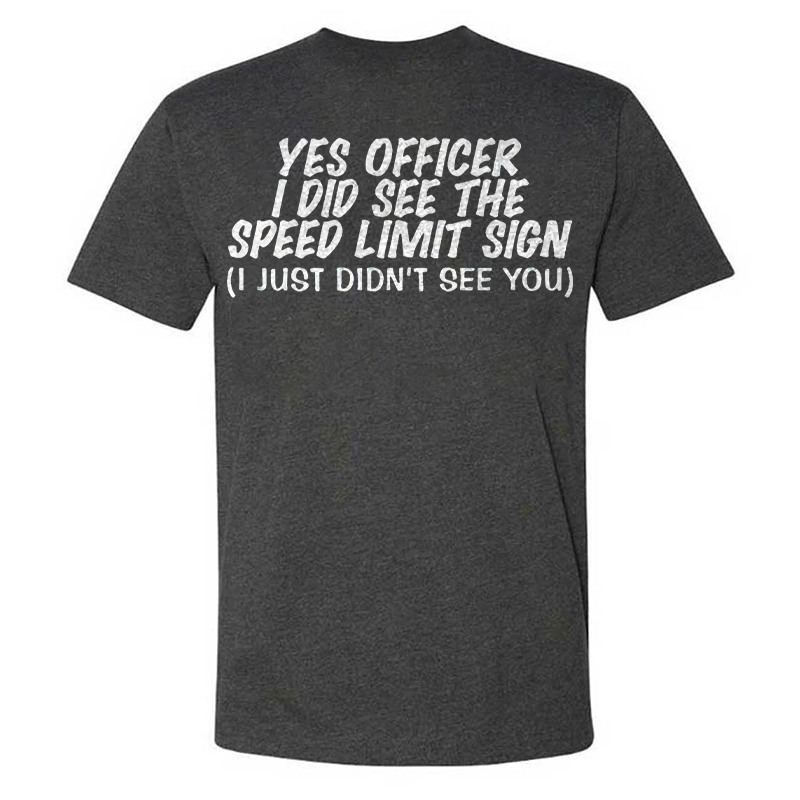 Yes Officer I Did See The Speed Limit Sing I Just Didn't See You T-shirts