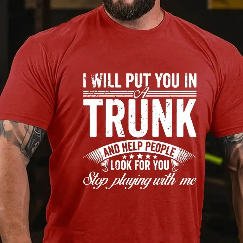 I Will Put You In A Trunk And Help People Look For You Stop Playing With Me Graphic T-Shirt