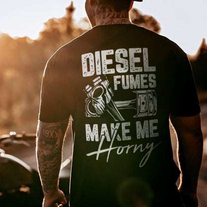 Diesel Fumes Make Me Horny T-shirt
