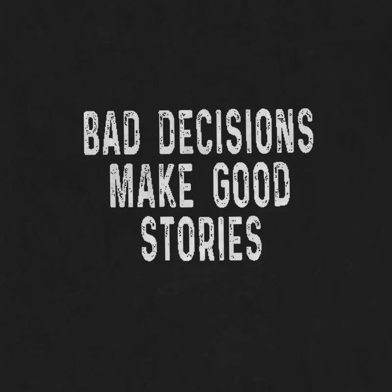 BAD DECISIONS MAKE GOOD STORIES Black Print T-shirt