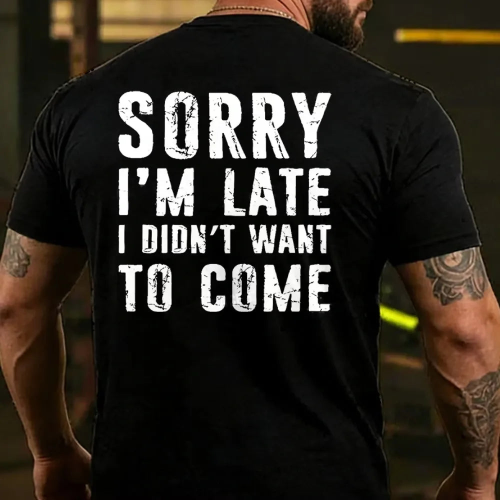 Sorry I'm Late. I Didn't Want To Come. Classic T-Shirt