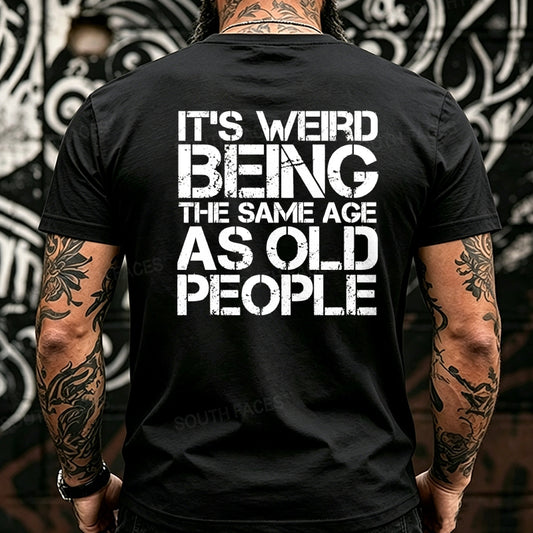 It's Weird Being The Same Age As Old People Back T-Shirts