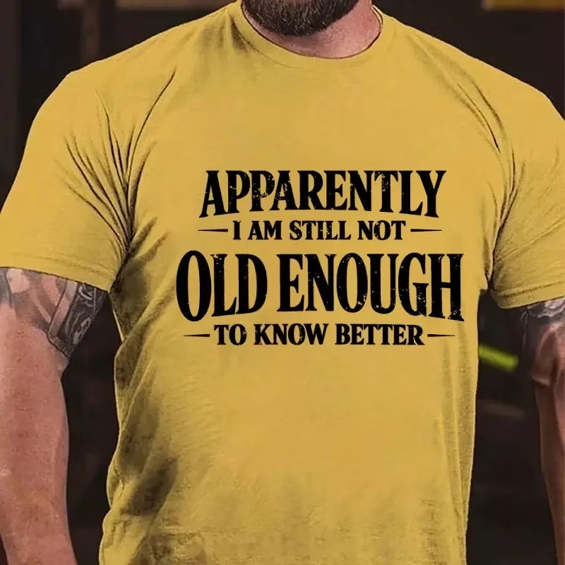 Apparently I'm Still Not Old Enough to Know Better Graphic T-Shirt