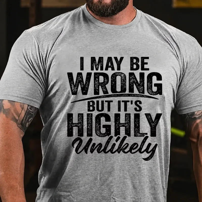 I May Be Wrong But It's Highly Unlikely Graphic T-Shirt