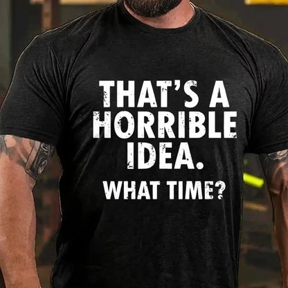 That's A Horrible Idea. What Time? Graphic T-Shirt