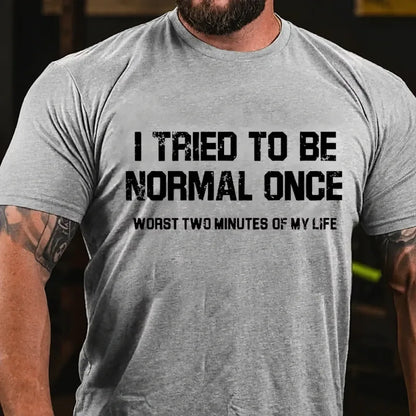 I Tried Being Normal Once, Worst Two Minutes Of My Life Graphic T-Shirt