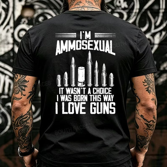 I'm Ammosexual It Wasn't A Choice I Was Born This Way I Love Guns Back T-Shirts