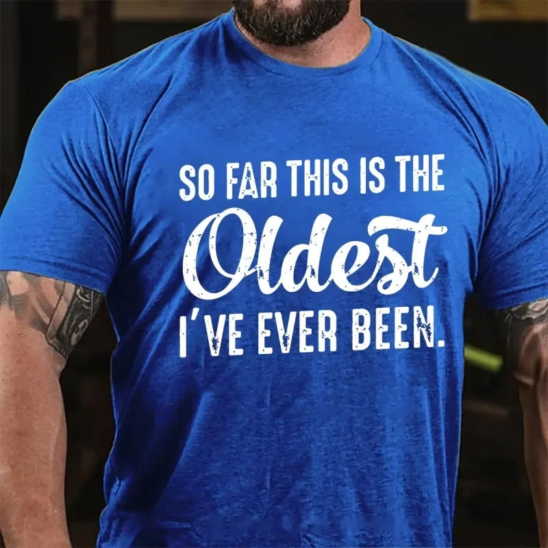 So Far This Is The Oldest I've Ever Been Graphic T-Shirt