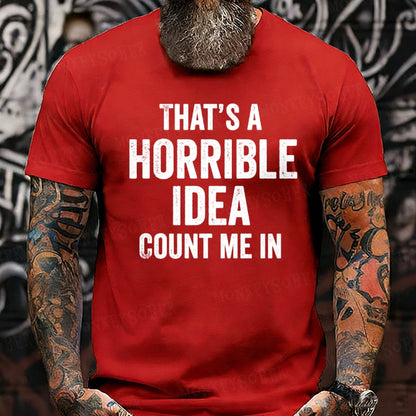 That's a Horrible Idea, Count me in Graphic T-Shirt