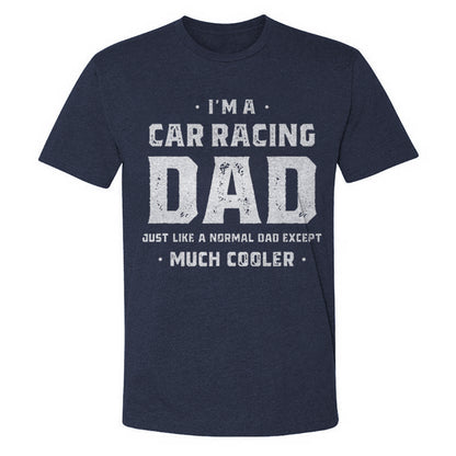 I'm A Car Racing Dad Just Like A Normal Dad Except Much Cooler T-shirt