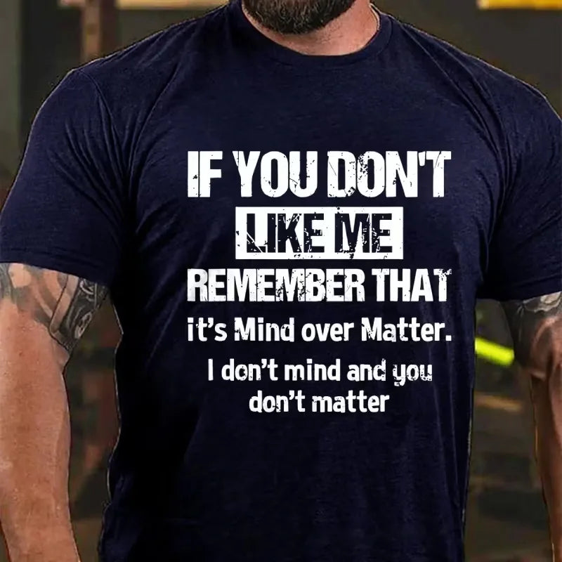 If You Don't Like Me Remember That It's Mind Over Matter I Don't Mind And You Don't Matter Graphic T-Shirt