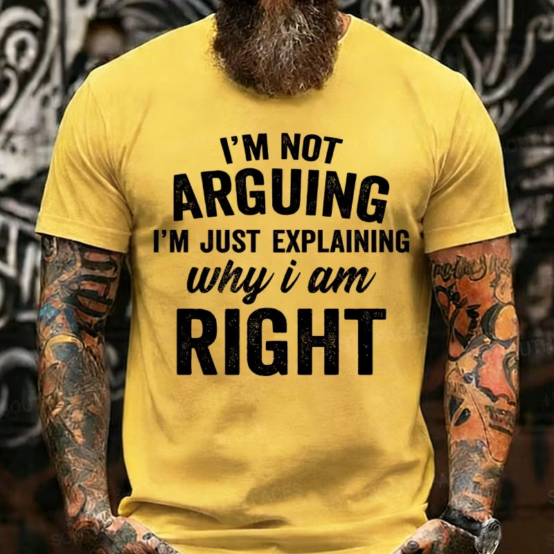 I'm Not Arguing I'm Just Explaining Why I Am Right Graphic T-Shirt