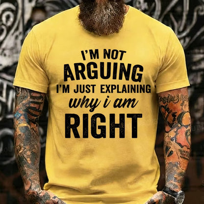I'm Not Arguing I'm Just Explaining Why I Am Right Graphic T-Shirt