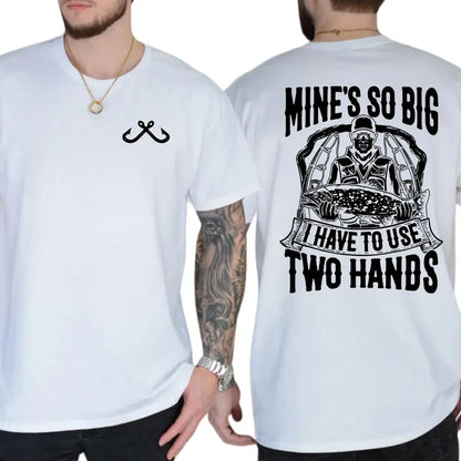 Mine's So Big I Have to Use Two Hands Graphic T-Shirt