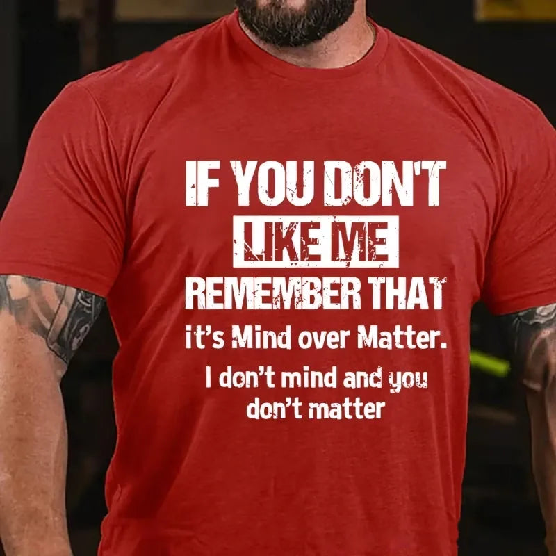 If You Don't Like Me Remember That It's Mind Over Matter I Don't Mind And You Don't Matter Graphic T-Shirt