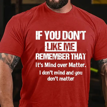 If You Don't Like Me Remember That It's Mind Over Matter I Don't Mind And You Don't Matter Graphic T-Shirt