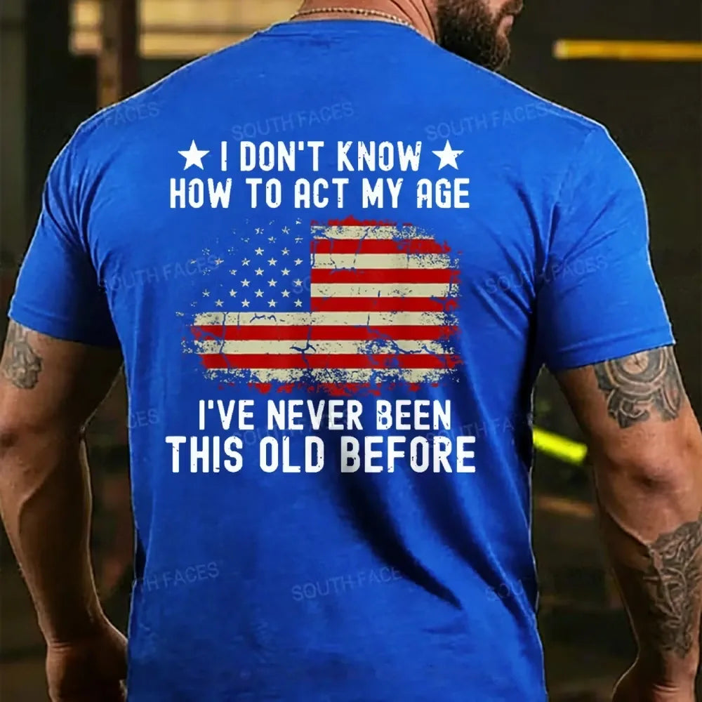 I Don't Know How To Act My Age¡ê?I Have Never Been This Old Before  T-shirt