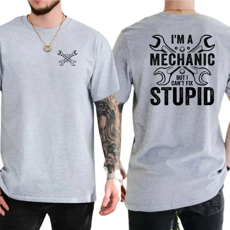 I'm a Mechanic but I Can't Fix Stupid Graphic T-Shirt