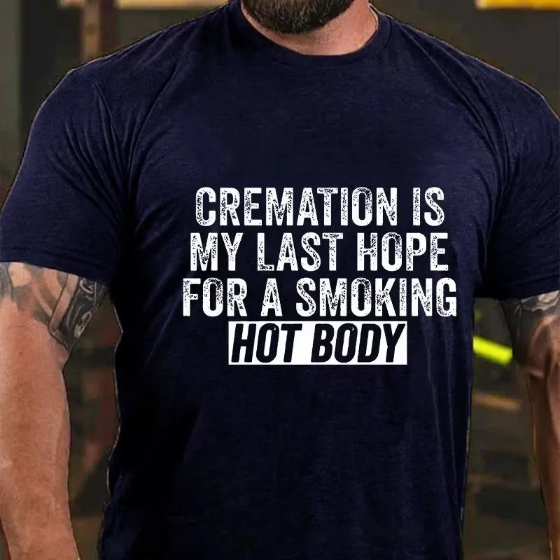 Cremation Is My Last Hope For A Smoking Hot Body Graphic T-Shirt