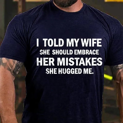 I Told My Wife She Should Embrace Her Mistakes She Hugged Me Graphic T-Shirt