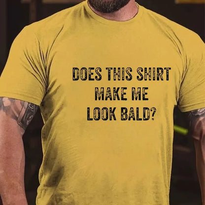 Does This Shirt Make Me Look Bald Men's Graphic T-Shirt