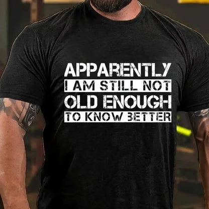 Apparently I'm Still Not Old Enough To Know Better Graphic T-Shirt