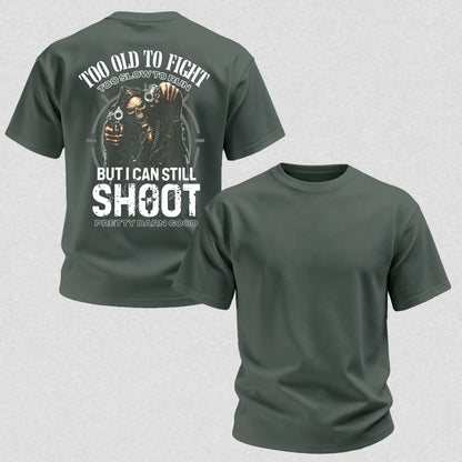 Too Old to Fight Too Slow to Run But I Can Still Shoot Pretty Good Printed Men's T-Shirt