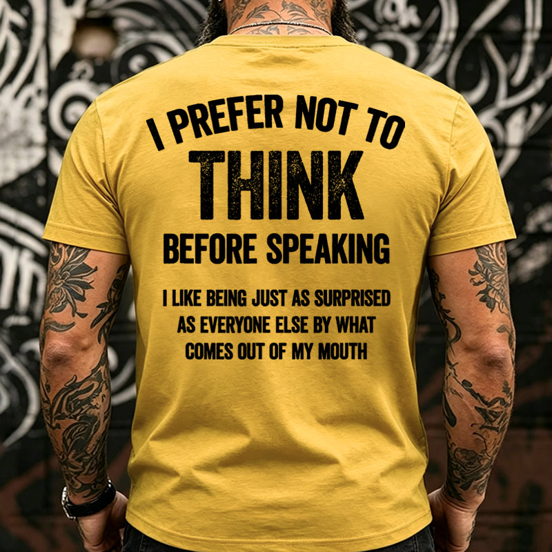 I Prefer Not To Think Before Speaking  T-shirts