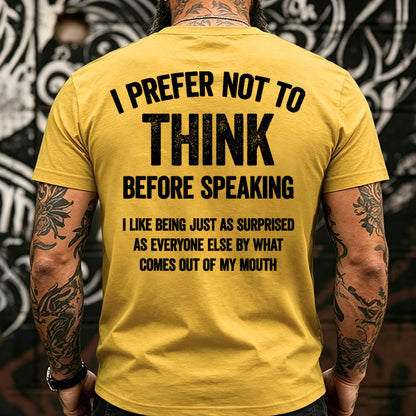 I Prefer Not To Think Before Speaking  T-shirts