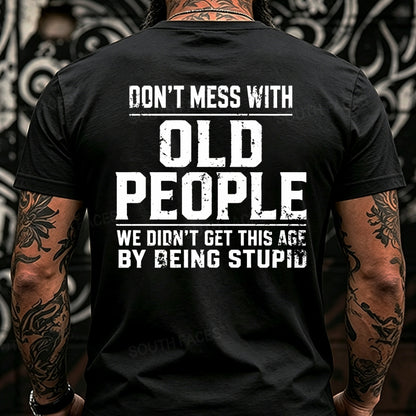 Don't Mess With Old People We Didn't Get This Age By Being Stupid Back T-Shirts