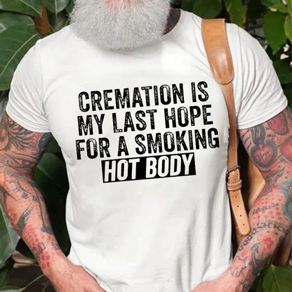 Cremation Is My Last Hope For A Smoking Hot Body Graphic T-Shirt