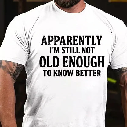 Apparently I'm Still Not Old Enough To Know Better Graphic T-Shirt