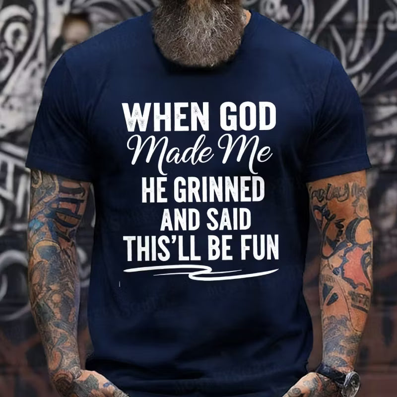 When God Made Me He Grinned and Said This'll Be Fun Graphic T-Shirt