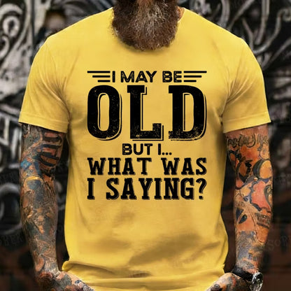 I May Be Old But I... What Was I Saying? Graphic T-Shirt