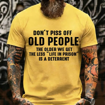 Don't Piss Off Old People The Older We Get The Less Life In Prison Is A Deterrent Graphic T-Shirt