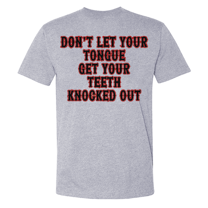 Don't Let Your Tongue Get Your Teeth Knocked Out T-shirts