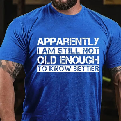 Apparently I'm Still Not Old Enough To Know Better Graphic T-Shirt