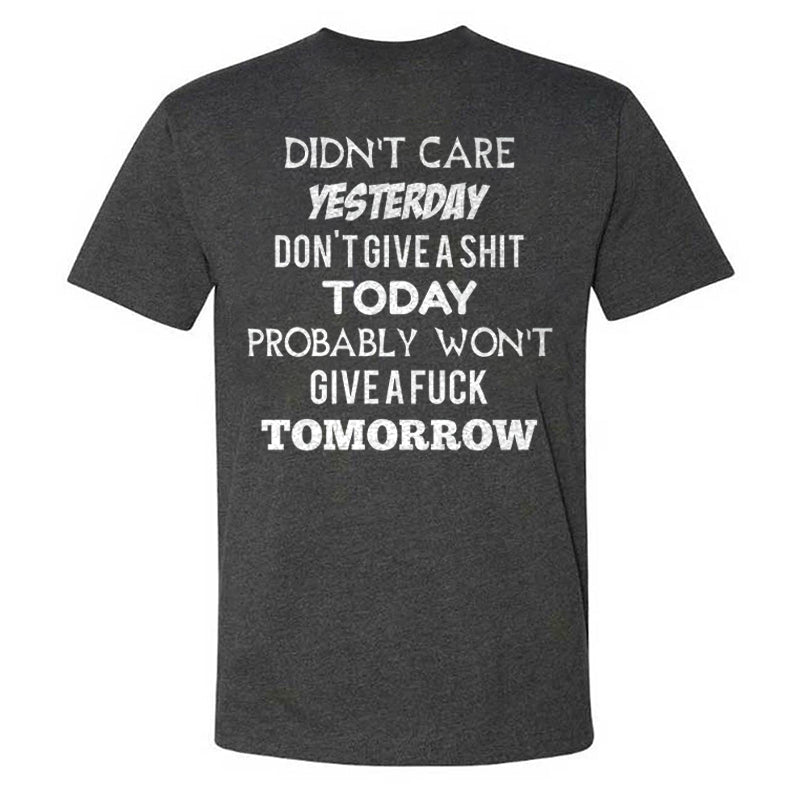 Didn't Care Yesterday Don't Give A Shit Today Probably Won't Give A Fuck Tomorrow T-shirts