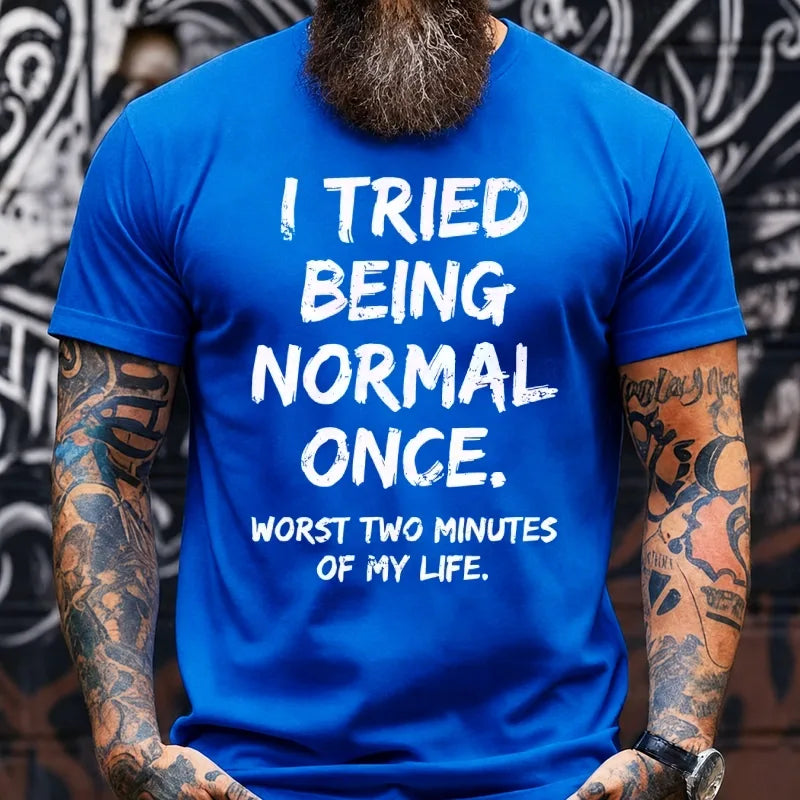 I Tried to Be Normal Once, Worst Two Minutes of My Life Graphic T-Shirt