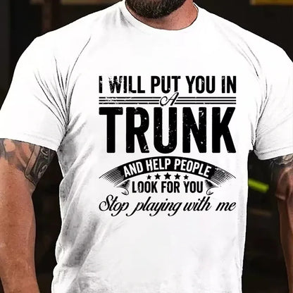 I Will Put You In A Trunk And Help People Look For You Stop Playing With Me Graphic T-Shirt