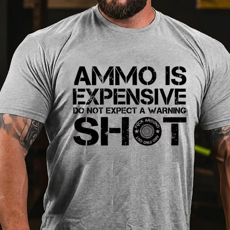 Ammo Is Expensive Do Not Expect a Warning Shot Graphic T-Shirt