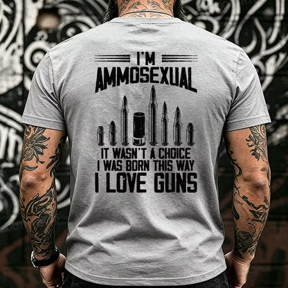 I'm Ammosexual It Wasn't A Choice I Was Born This Way I Love Guns Back T-Shirts