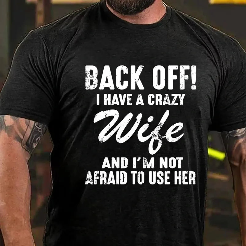 Back Off!I Have A Crazy Wife And I'm Not Afraid To Use Her Graphic T-Shirt